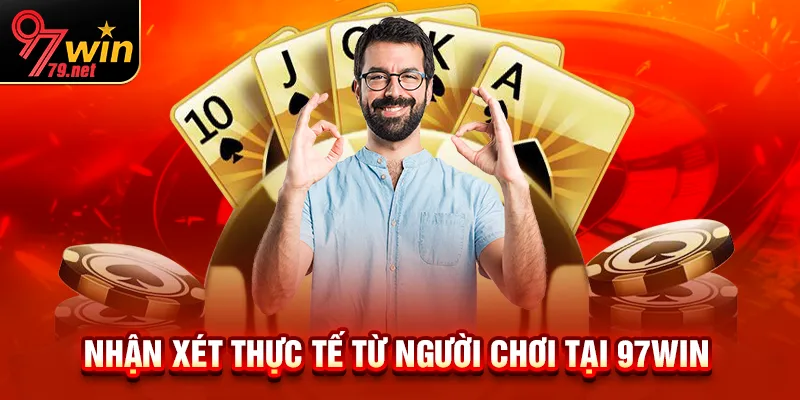 Phản hồi chân thực từ cộng đồng người chơi 97Win